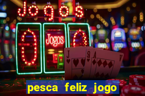 pesca feliz jogo cassino download